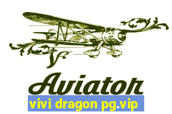 vivi dragon pg.vip